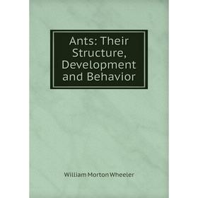 

Книга Ants: Their Structure, Development and Behavior