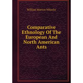 

Книга Comparative Ethnology Of The European And North American Ants
