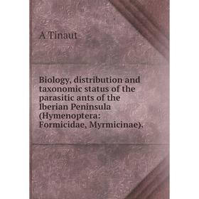 

Книга Biology, distribution and taxonomic status of the parasitic ants of the Iberian Peninsula (Hymenoptera: Formicidae, Myrmicinae).