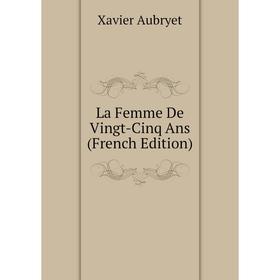 

Книга La Femme De Vingt-Cinq Ans