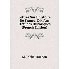 

Книга Lettres Sur L'histoire De France: Dix Ans D'études Historiques