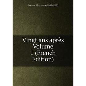 

Книга Vingt ans après Volume 1 (French Edition)