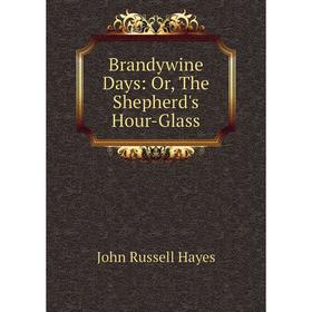 

Книга Brandywine Days: Or, The Shepherd's Hour-Glass