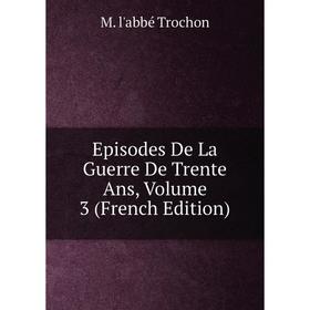 

Книга Episodes De La Guerre De Trente Ans, Volume 3 (French Edition)