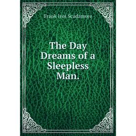 

Книга The Day Dreams of a Sleepless Man.