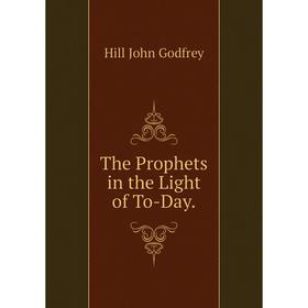 

Книга The Prophets in the Light of To-Day.