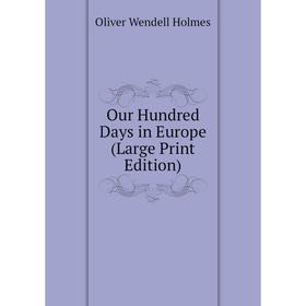 

Книга Our Hundred Days in Europe (Large Print Edition)