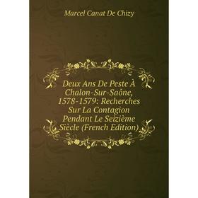 

Книга Deux Ans De Peste À Chalon-Sur-Saône, 1578-1579: Recherches Sur La Contagion Pendant Le Seizième Siècle (French Edition)