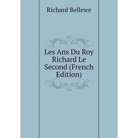 

Книга Les Ans Du Roy Richard Le Second