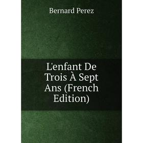 

Книга L'enfant De Trois À Sept Ans