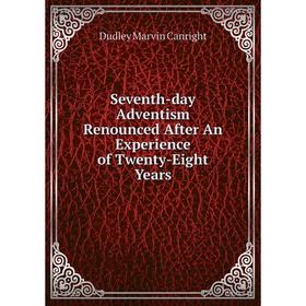 

Книга Seventh-day Adventism Renounced After An Experience of Twenty-Eight Years