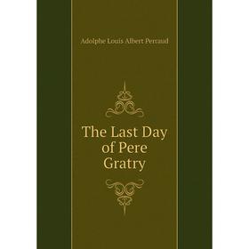 

Книга The Last Day of Pere Gratry