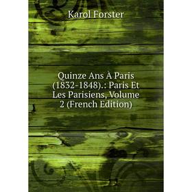 

Книга Quinze Ans À Paris (1832-1848).: Paris Et Les Parisiens, Volume 2 (French Edition)