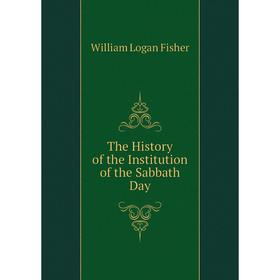 

Книга The History of the Institution of the Sabbath Day