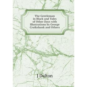 

Книга The Gentleman in Black and Tales of Other Days with Illustrations by George Cruikshank and Others