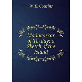 

Книга Madagascar of To-day: a Sketch of the Island