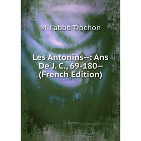 

Книга Les Antonins —: Ans De J C, 69-180