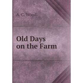 

Книга Old Days on the Farm