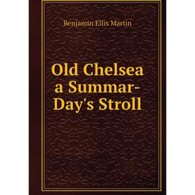 

Книга Old Chelsea a Summar-Day's Stroll