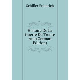 

Книга Histoire De La Guerre De Trente Ans (German Edition)