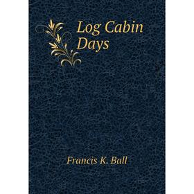 

Книга Log Cabin Days