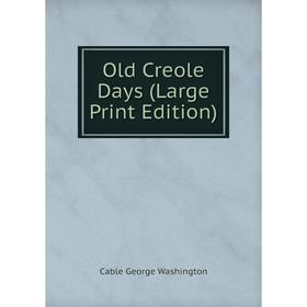 

Книга Old Creole Days (Large Print Edition)