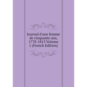 

Книга Journal d'une femme de cinquante ans, 1778-1815 Volume 1