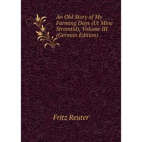 

Книга An Old Story of My Farming Days (Ut Mine Stromtid), Volume III (German Edition)