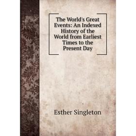 

Книга The World's Great Events: An Indexed History of the World from Earliest Times to the Present Day