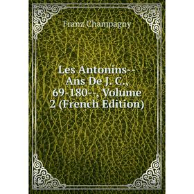 

Книга Les Antonins — Ans De J C, 69-180 — Volume 2