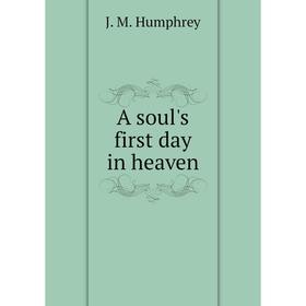 

Книга A soul's first day in heaven