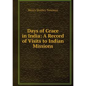 

Книга Days of Grace in India: A Record of Visits to Indian Missions