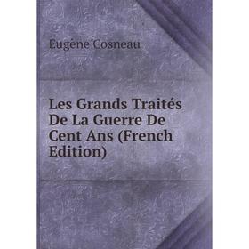 

Книга Les Grands Traités De La Guerre De Cent Ans