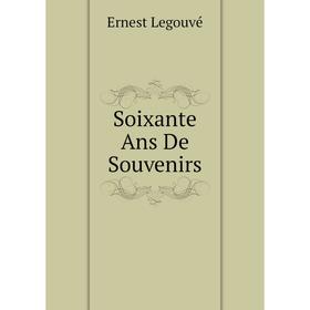 

Книга Soixante Ans De Souvenirs