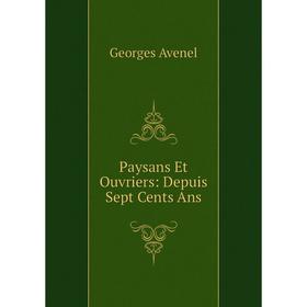 

Книга Paysans Et Ouvriers: Depuis Sept Cents Ans