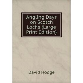 

Книга Angling Days on Scotch Lochs (Large Print Edition)