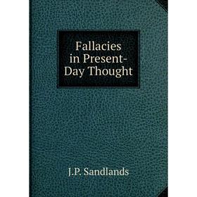 

Книга Fallacies in Present-Day Thought
