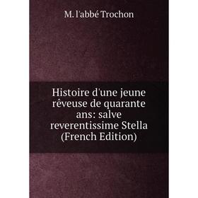

Книга Histoire d'une jeune rêveuse de quarante ans: salve reverentissime Stella (French Edition)