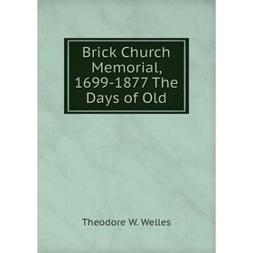 

Книга Brick Church Memorial, 1699-1877 The Days of Old