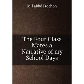 

Книга The Four Class Mates a Narrative of my School Days