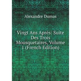 

Книга Vingt Ans Après: Suite Des Trois Mousquetaires, Volume 1 (French Edition)