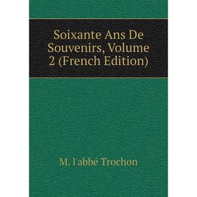 

Книга Soixante Ans De Souvenirs, Volume 2 (French Edition)