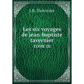 

Книга Les six voyages de jean-baptiste tavernierTOME III