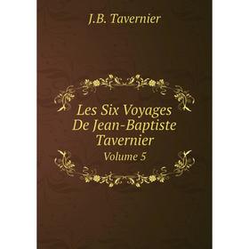 

Книга Les Six Voyages De Jean-Baptiste TavernierVolume 5