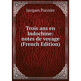 

Книга Trois ans en Indochine: notes de voyage (French Edition)