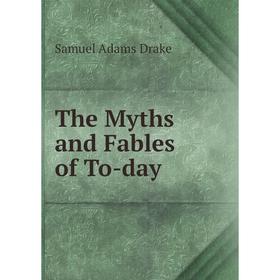 

Книга The Myths and Fables of To-day