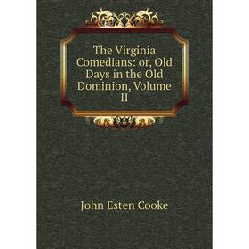 

Книга The Virginia Comedians: or, Old Days in the Old Dominion, Volume II