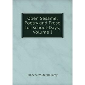 

Книга Open Sesame: Poetry and Prose for School-Days, Volume I