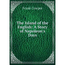 

Книга The Island of the English: A Story of Napoleon's Days