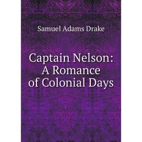 

Книга Captain Nelson: A Romance of Colonial Days